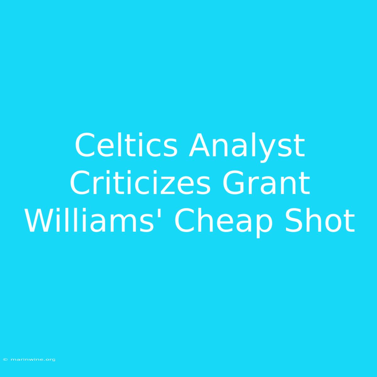 Celtics Analyst Criticizes Grant Williams' Cheap Shot