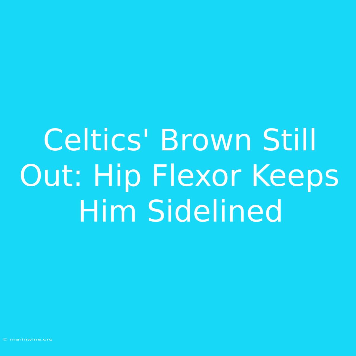 Celtics' Brown Still Out: Hip Flexor Keeps Him Sidelined