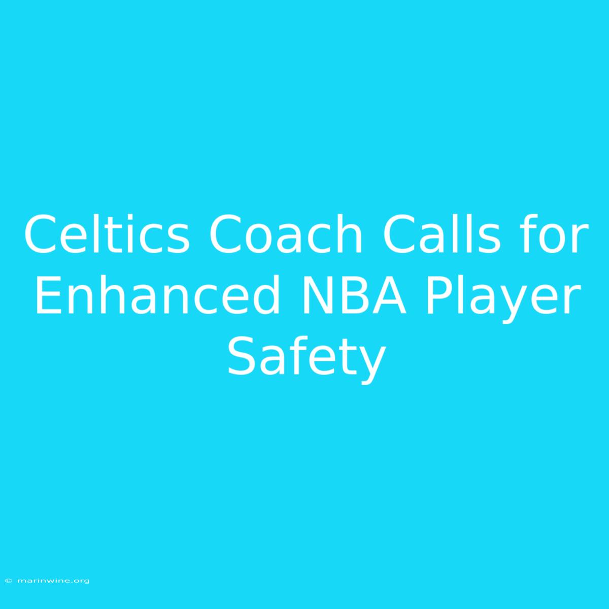 Celtics Coach Calls For Enhanced NBA Player Safety