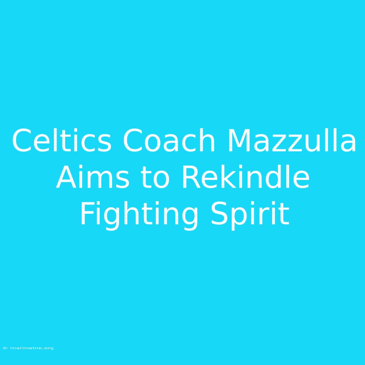 Celtics Coach Mazzulla Aims To Rekindle Fighting Spirit