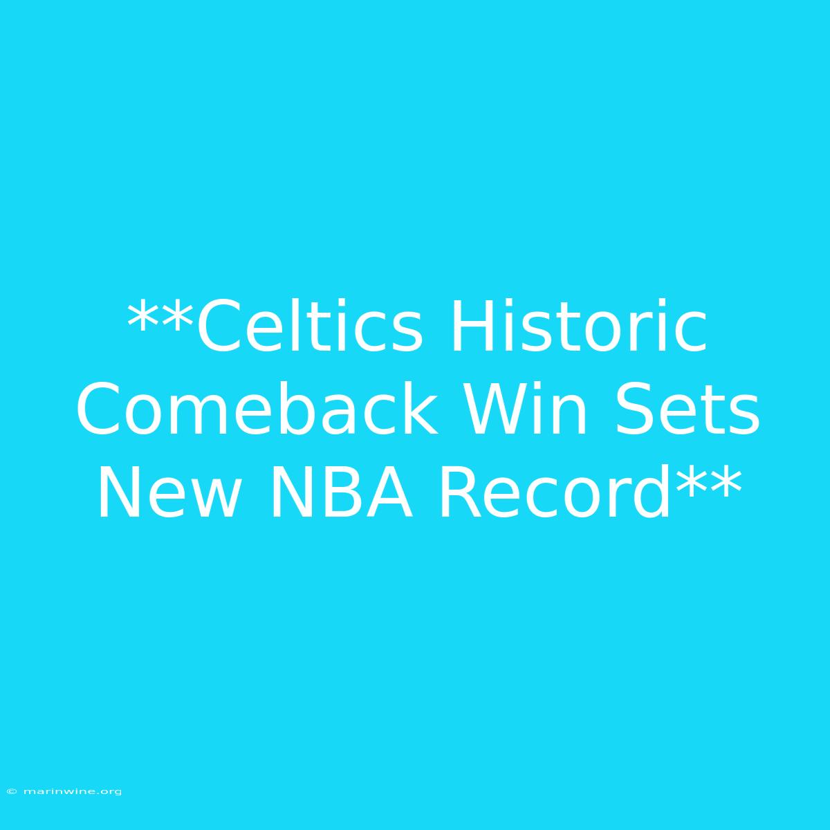 **Celtics Historic Comeback Win Sets New NBA Record** 