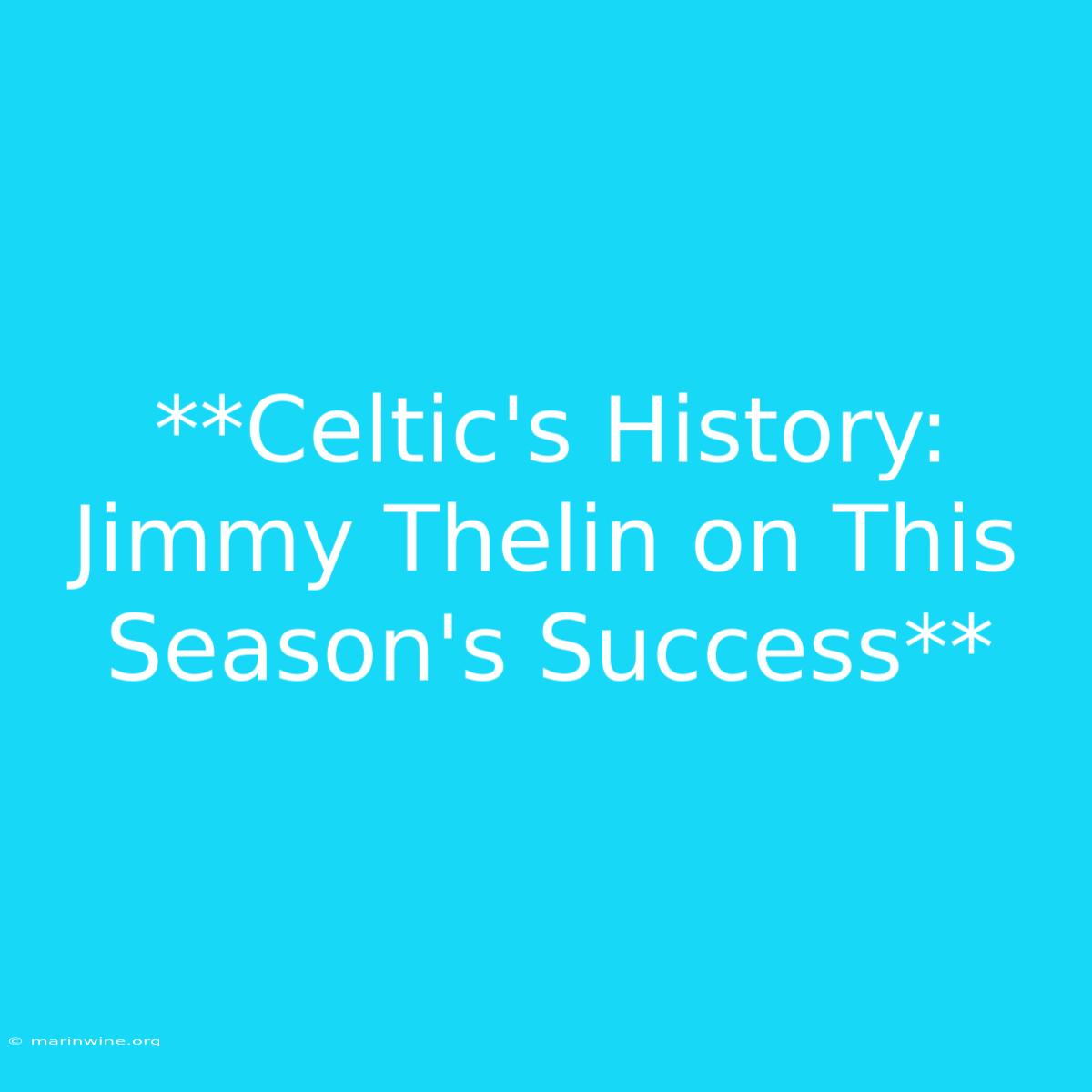 **Celtic's History: Jimmy Thelin On This Season's Success**