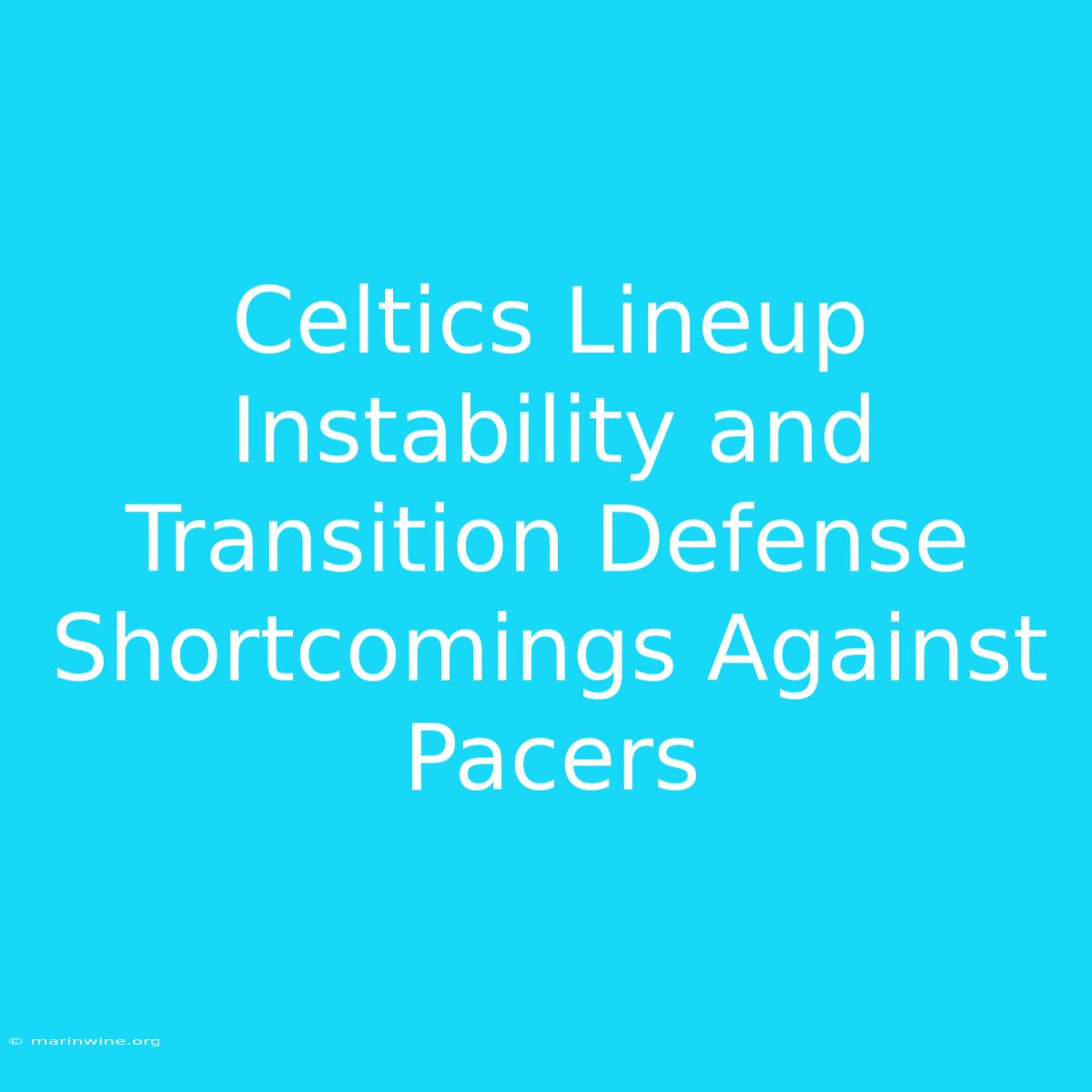 Celtics Lineup Instability And Transition Defense Shortcomings Against Pacers 