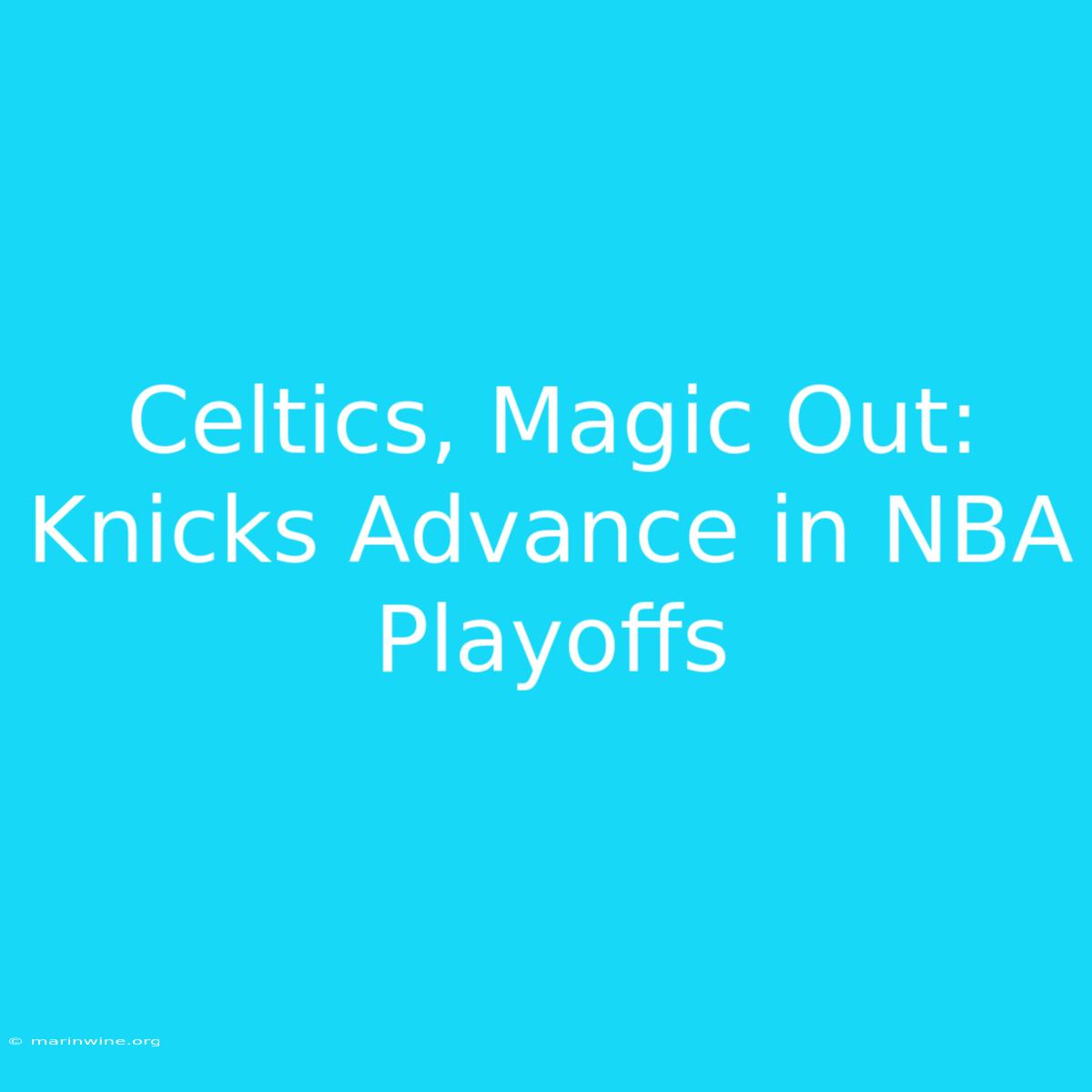 Celtics, Magic Out: Knicks Advance In NBA Playoffs