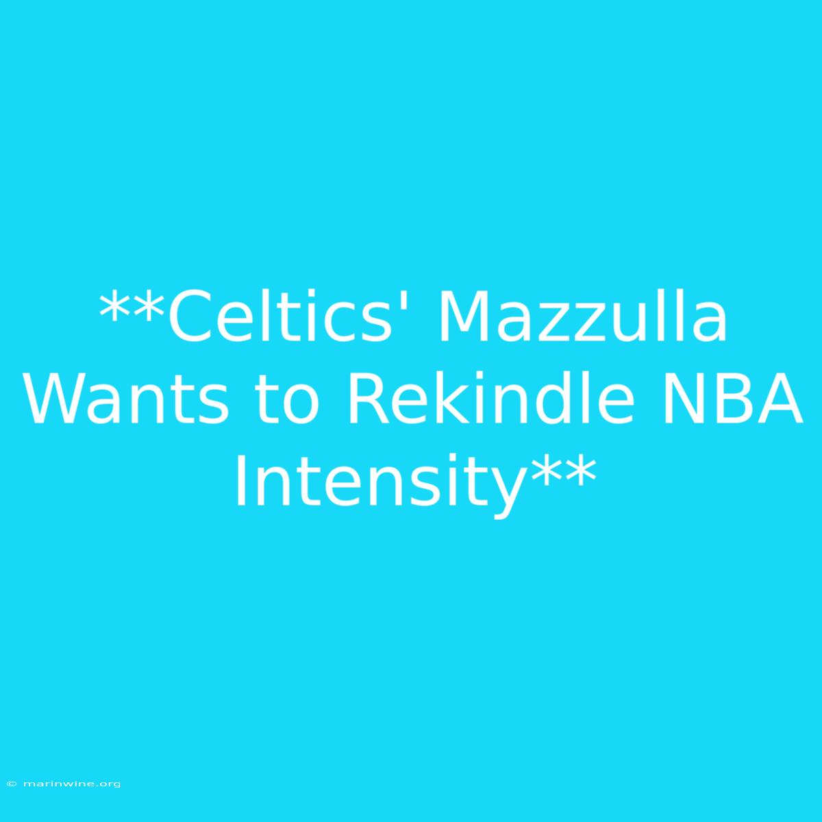 **Celtics' Mazzulla Wants To Rekindle NBA Intensity** 