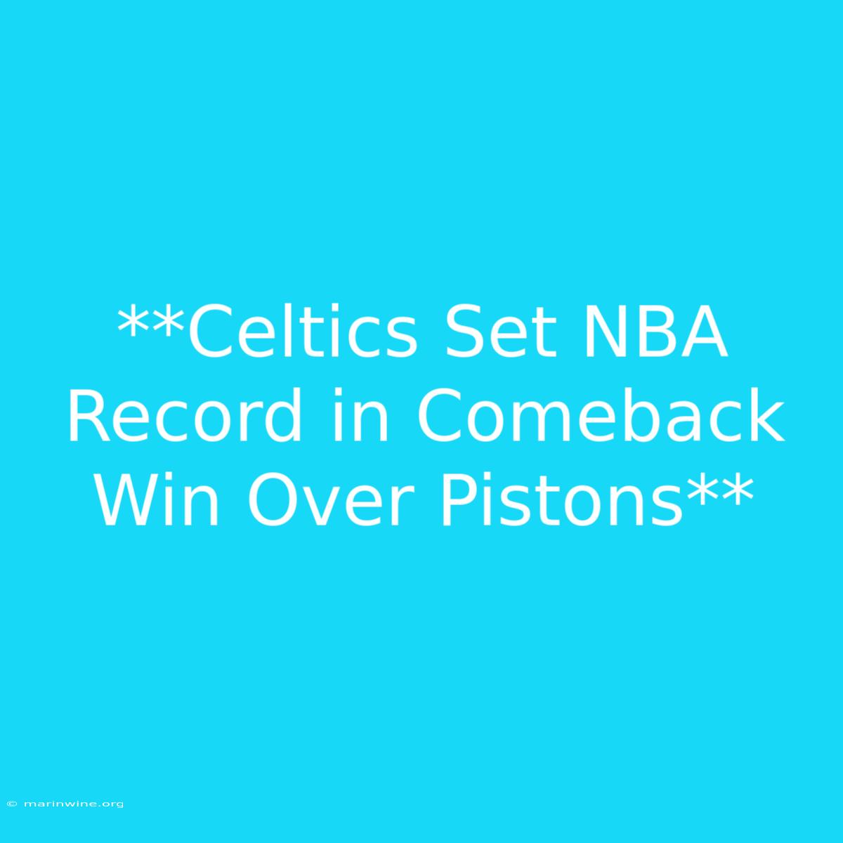 **Celtics Set NBA Record In Comeback Win Over Pistons**