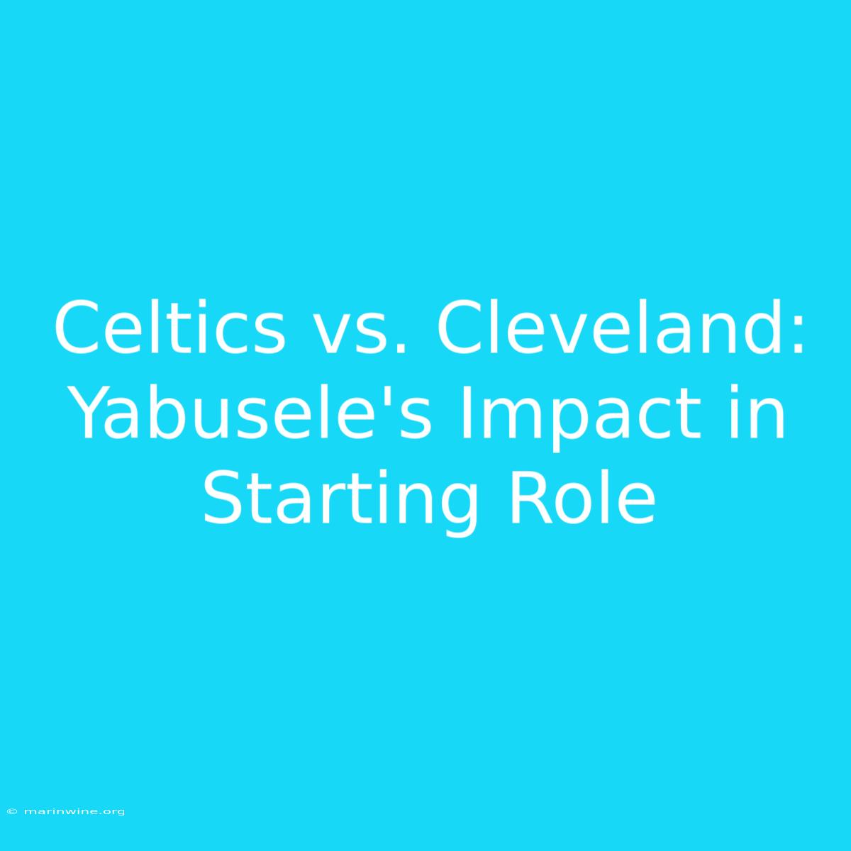 Celtics Vs. Cleveland: Yabusele's Impact In Starting Role 