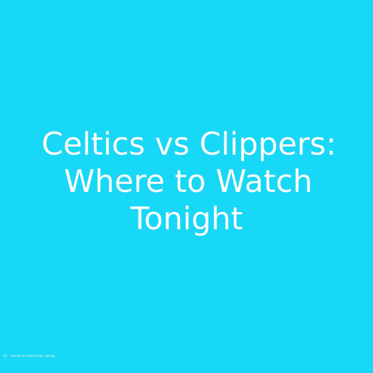 Celtics Vs Clippers: Where To Watch Tonight