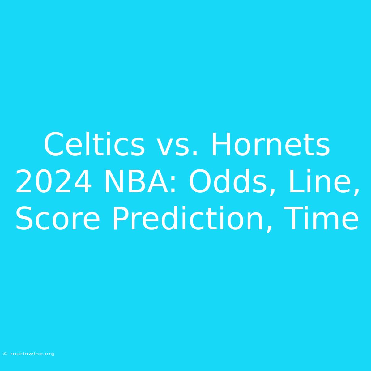 Celtics Vs. Hornets 2024 NBA: Odds, Line, Score Prediction, Time 