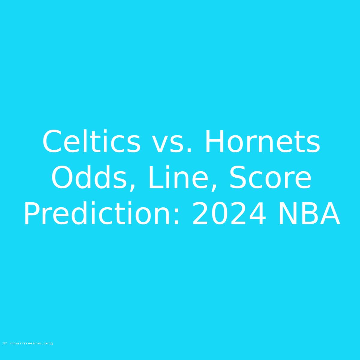 Celtics Vs. Hornets Odds, Line, Score Prediction: 2024 NBA