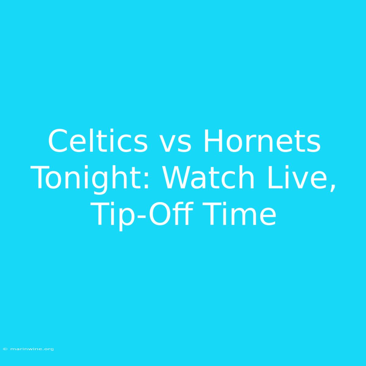 Celtics Vs Hornets Tonight: Watch Live, Tip-Off Time