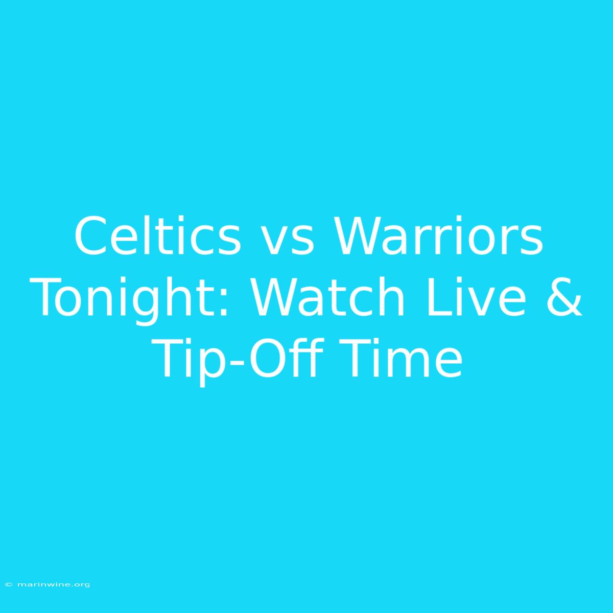 Celtics Vs Warriors Tonight: Watch Live & Tip-Off Time