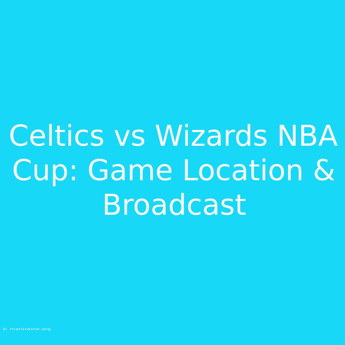 Celtics Vs Wizards NBA Cup: Game Location & Broadcast