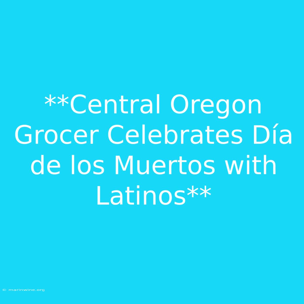 **Central Oregon Grocer Celebrates Día De Los Muertos With Latinos**