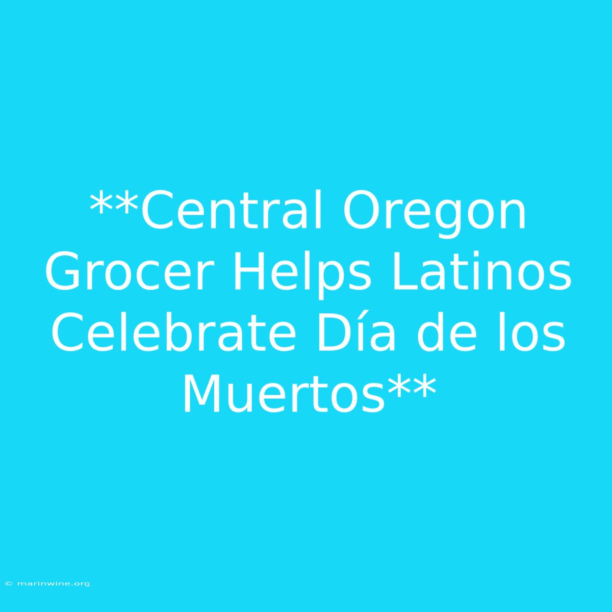 **Central Oregon Grocer Helps Latinos Celebrate Día De Los Muertos** 