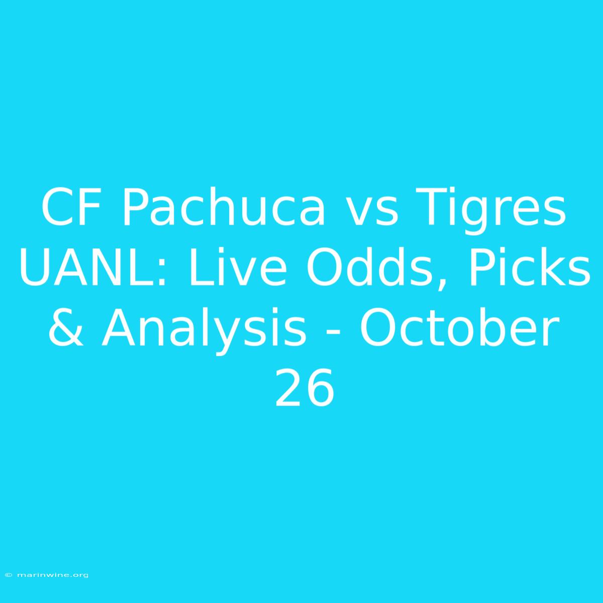 CF Pachuca Vs Tigres UANL: Live Odds, Picks & Analysis - October 26 