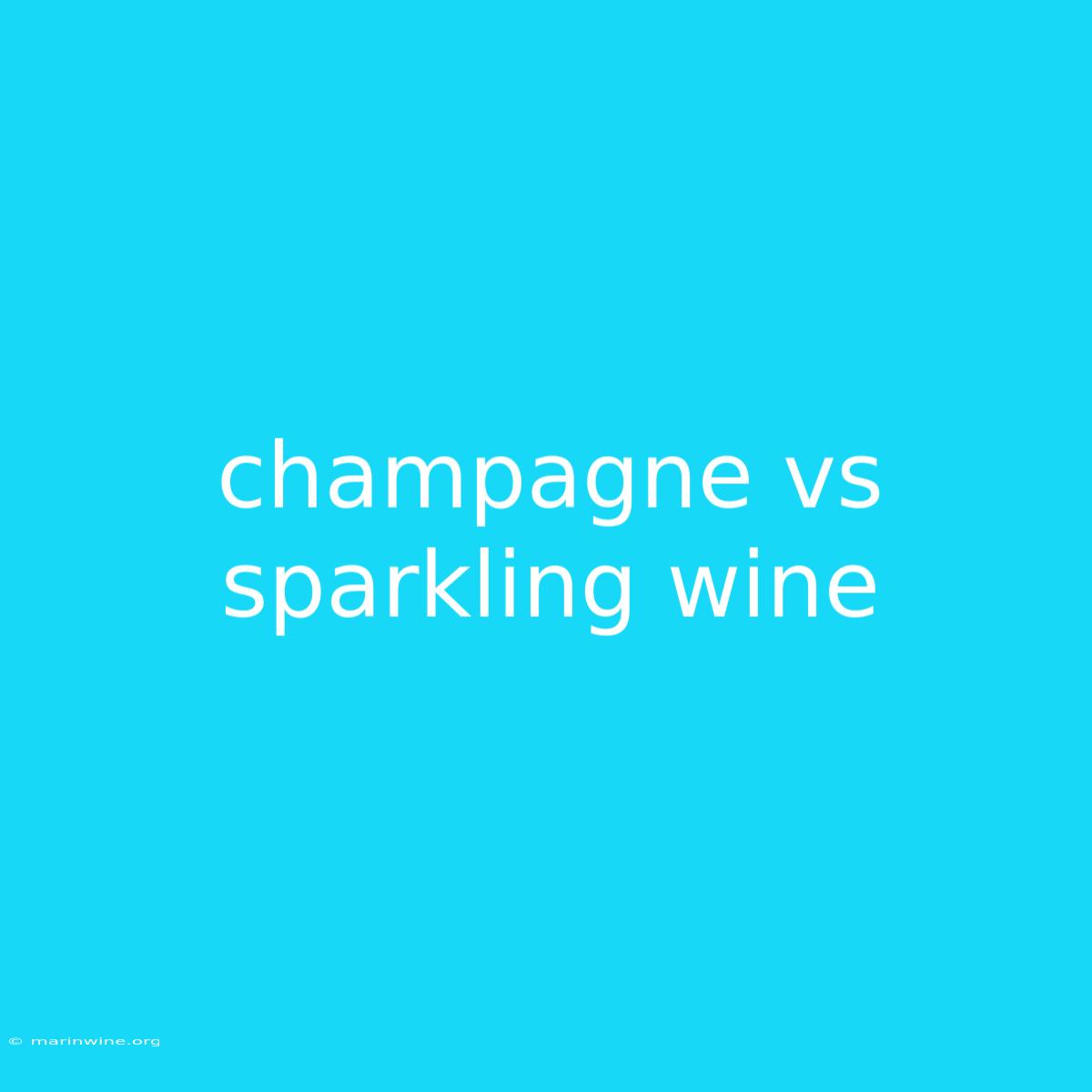 Champagne Vs Sparkling Wine