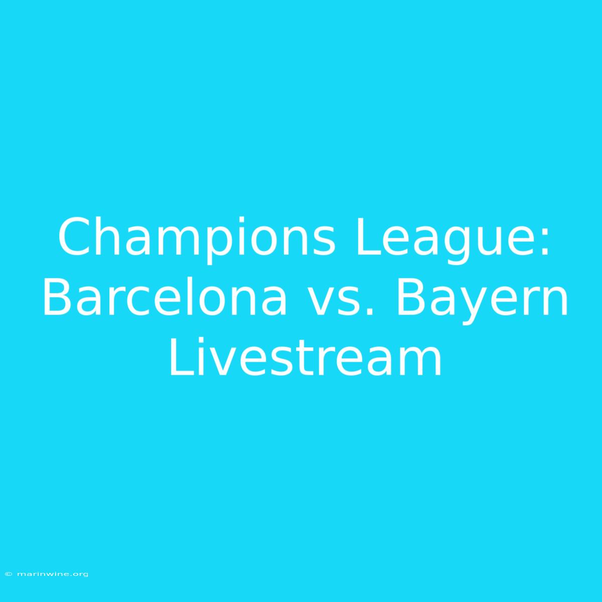 Champions League: Barcelona Vs. Bayern Livestream