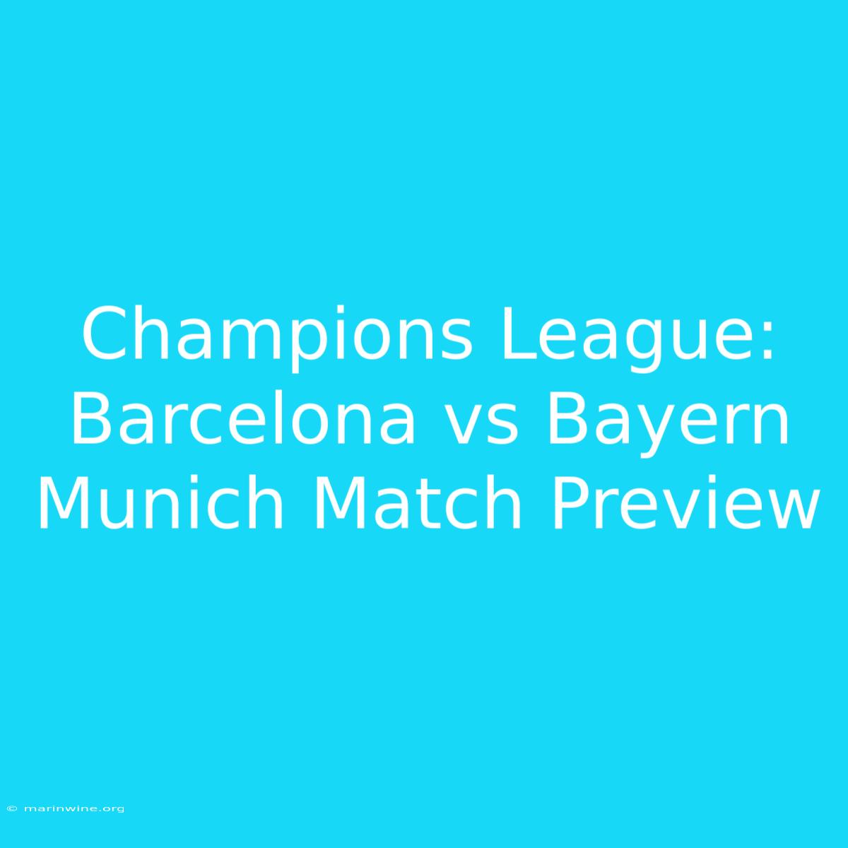 Champions League: Barcelona Vs Bayern Munich Match Preview