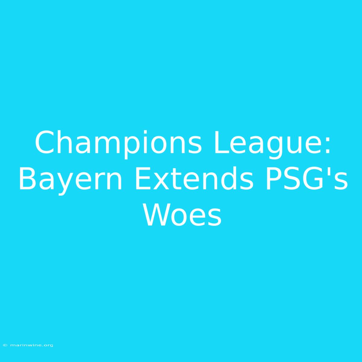 Champions League: Bayern Extends PSG's Woes