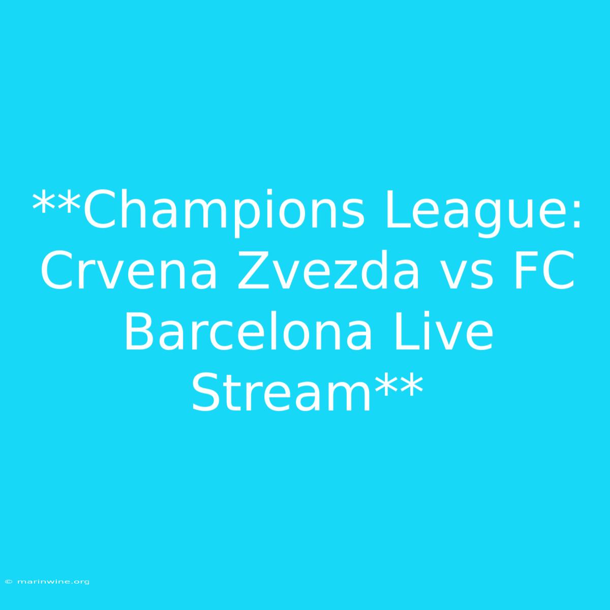 **Champions League: Crvena Zvezda Vs FC Barcelona Live Stream**