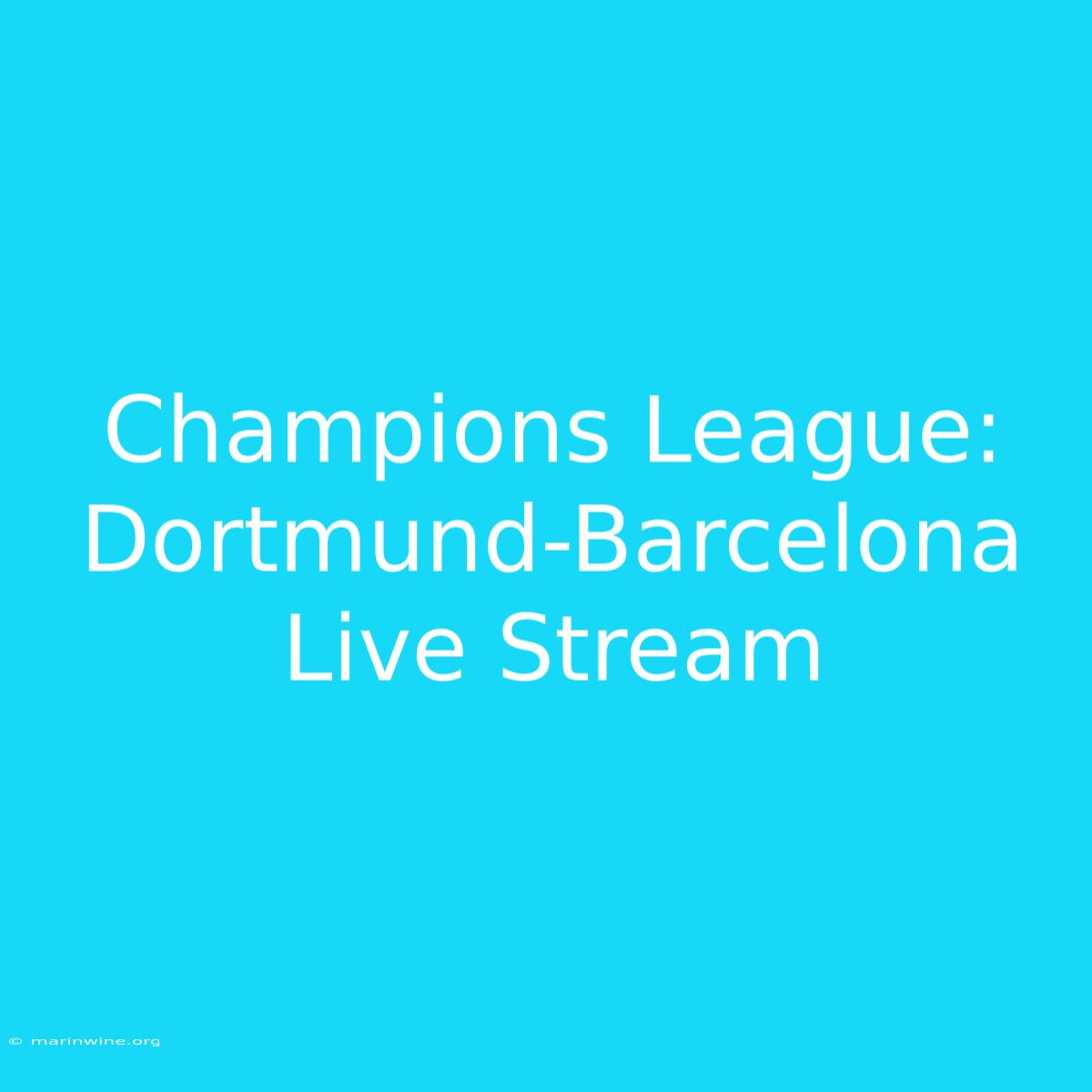 Champions League: Dortmund-Barcelona Live Stream