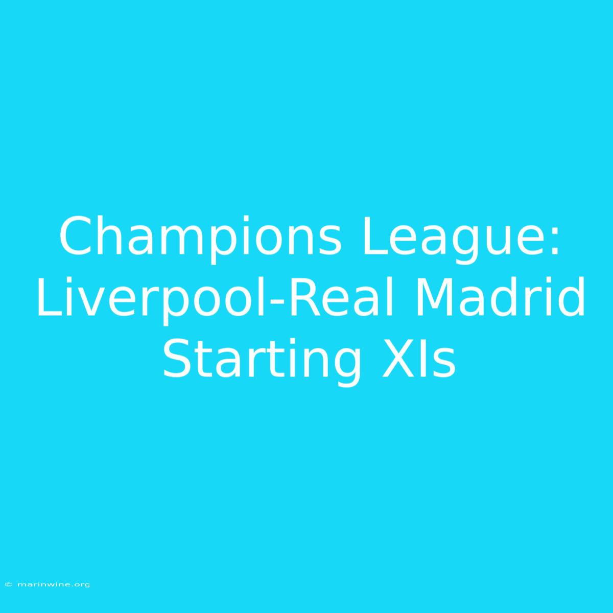 Champions League: Liverpool-Real Madrid Starting XIs