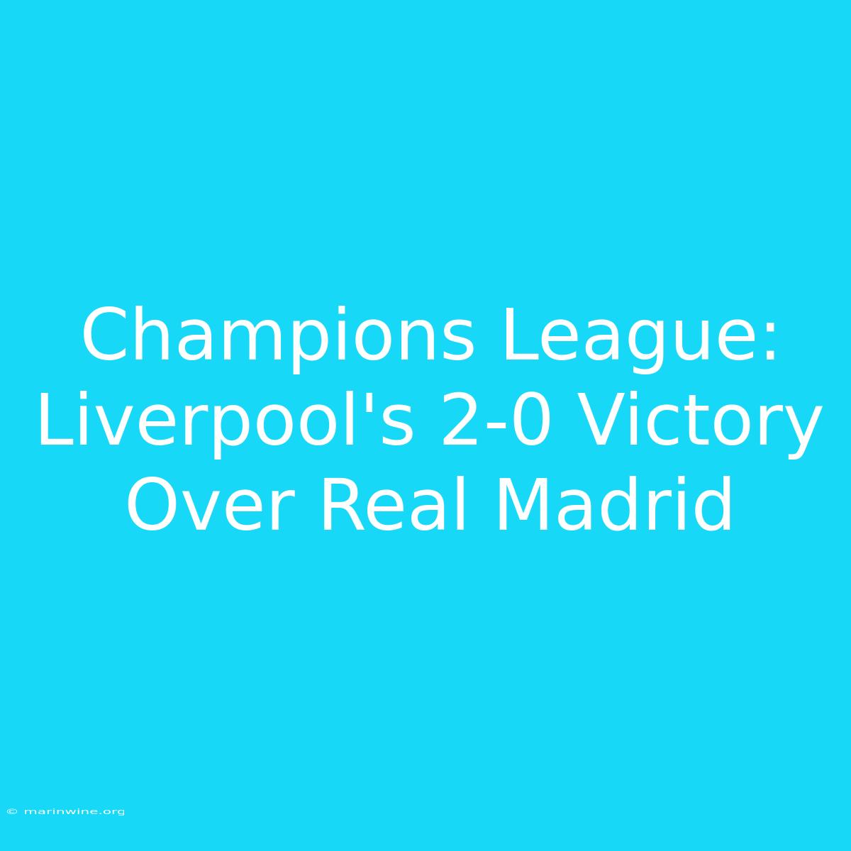 Champions League: Liverpool's 2-0 Victory Over Real Madrid