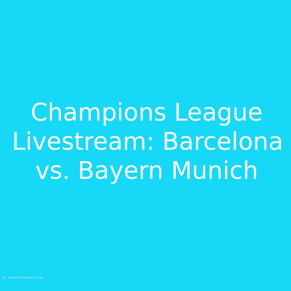 Champions League Livestream: Barcelona Vs. Bayern Munich 