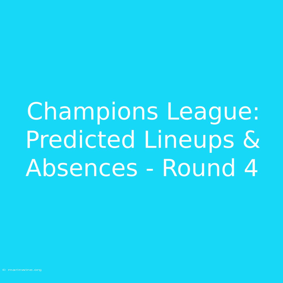 Champions League: Predicted Lineups & Absences - Round 4