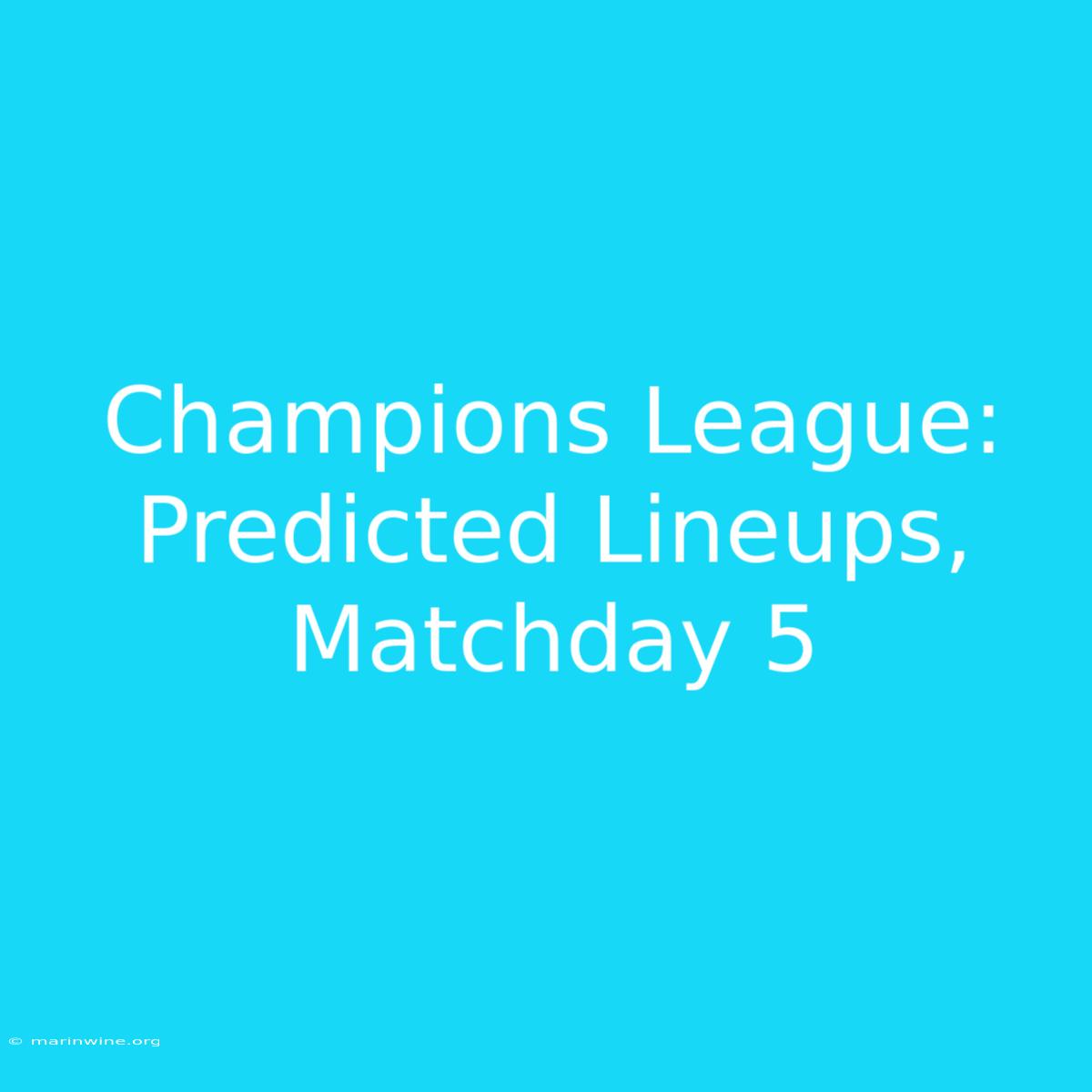 Champions League: Predicted Lineups, Matchday 5