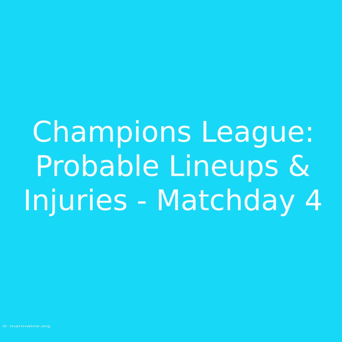 Champions League: Probable Lineups & Injuries - Matchday 4 