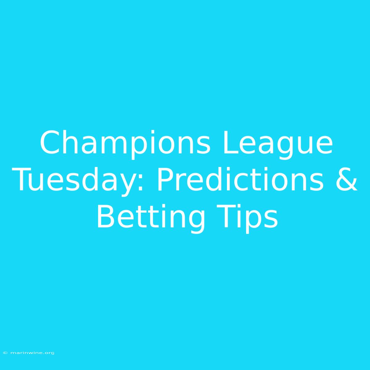 Champions League Tuesday: Predictions & Betting Tips 