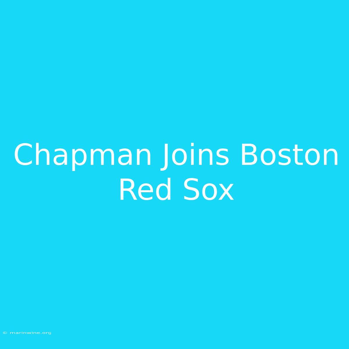 Chapman Joins Boston Red Sox