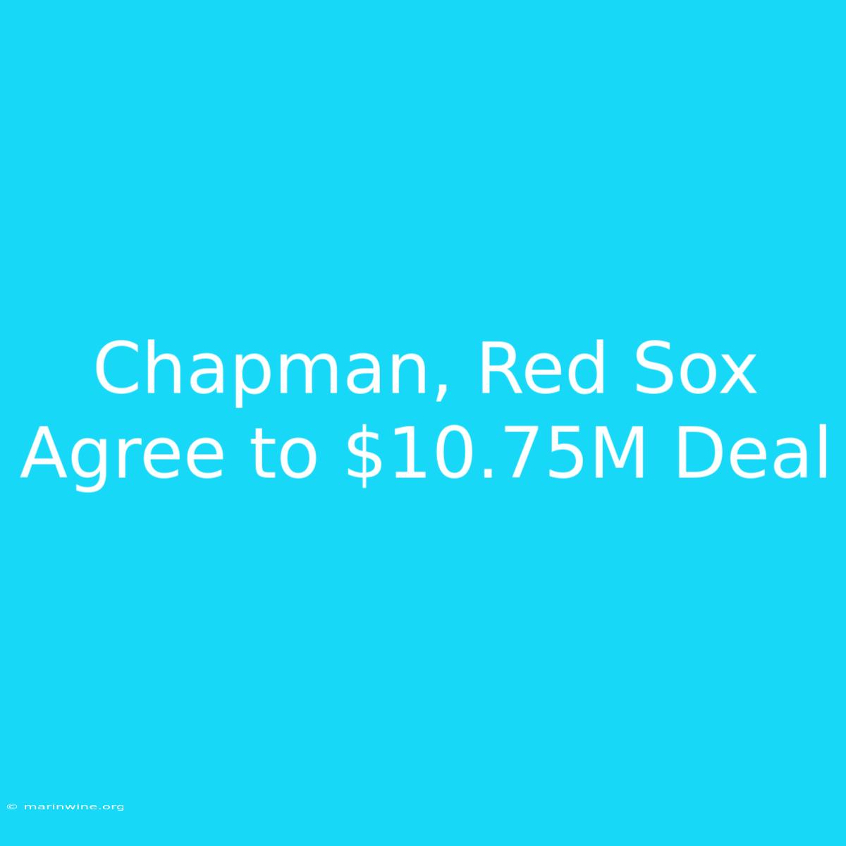 Chapman, Red Sox Agree To $10.75M Deal