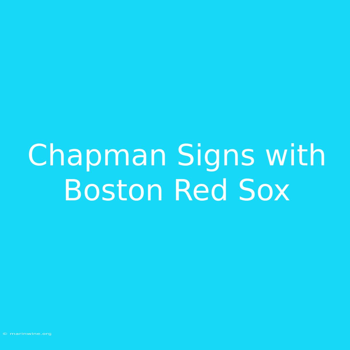 Chapman Signs With Boston Red Sox