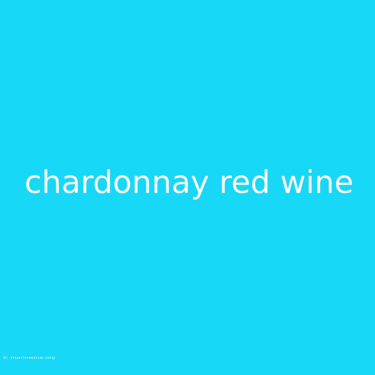 Chardonnay Red Wine