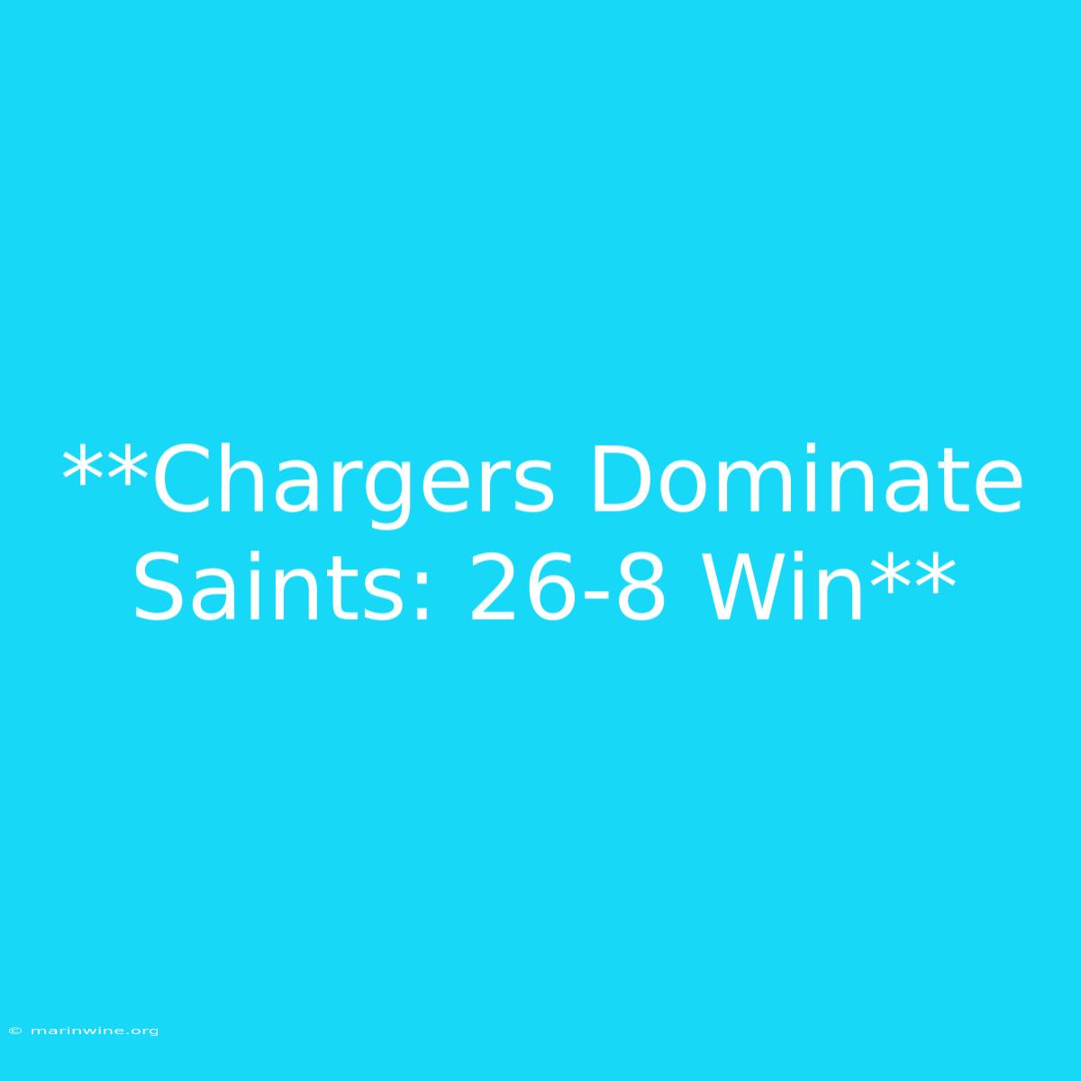 **Chargers Dominate Saints: 26-8 Win**