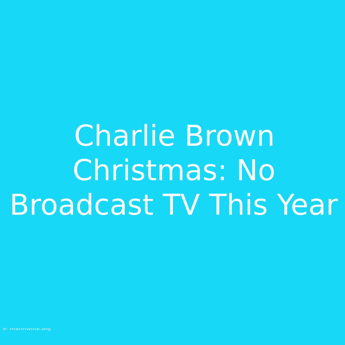 Charlie Brown Christmas: No Broadcast TV This Year