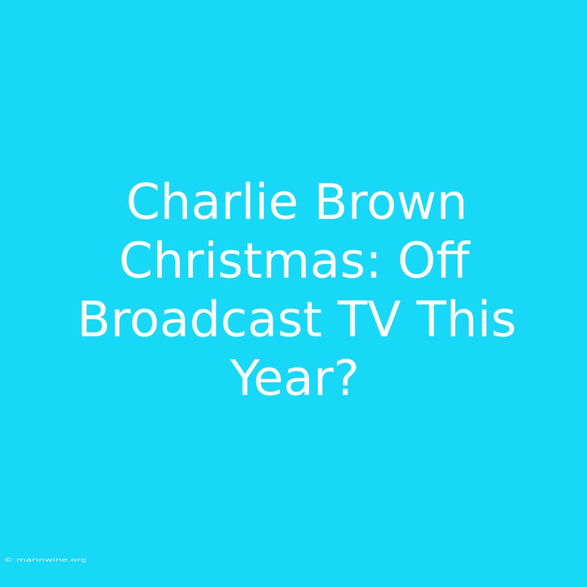 Charlie Brown Christmas: Off Broadcast TV This Year?