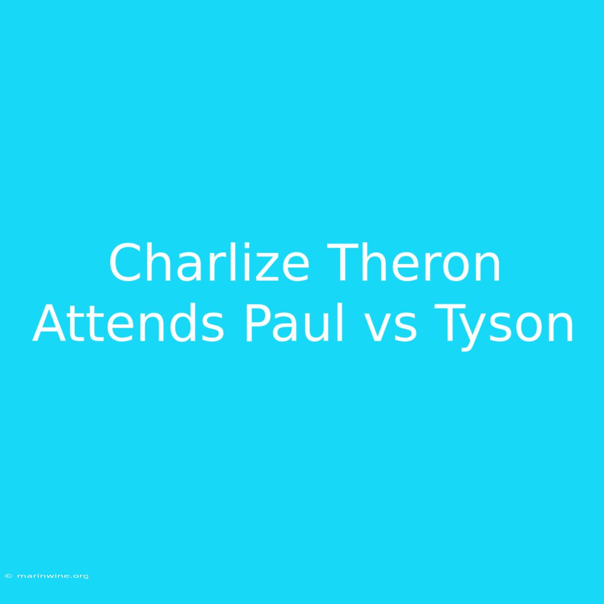 Charlize Theron Attends Paul Vs Tyson