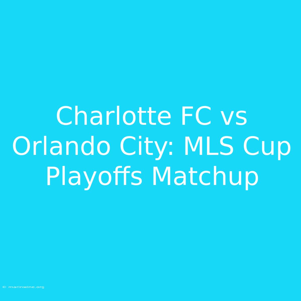 Charlotte FC Vs Orlando City: MLS Cup Playoffs Matchup