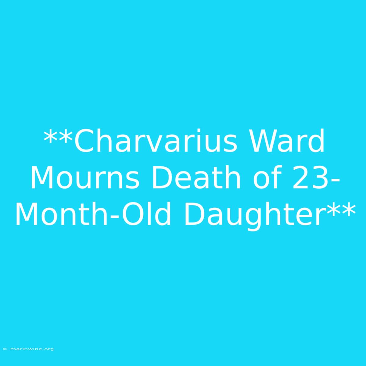 **Charvarius Ward Mourns Death Of 23-Month-Old Daughter** 