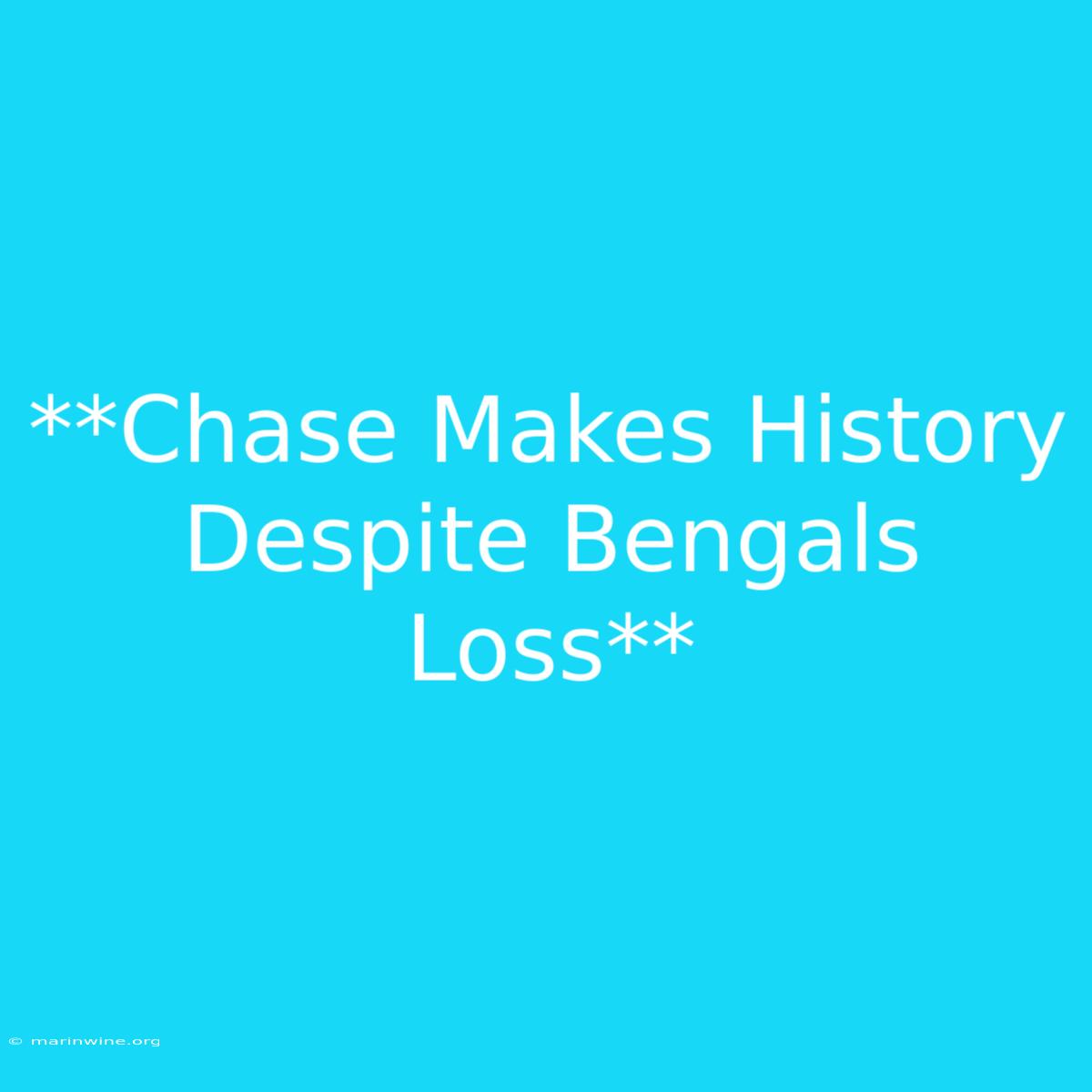 **Chase Makes History Despite Bengals Loss** 