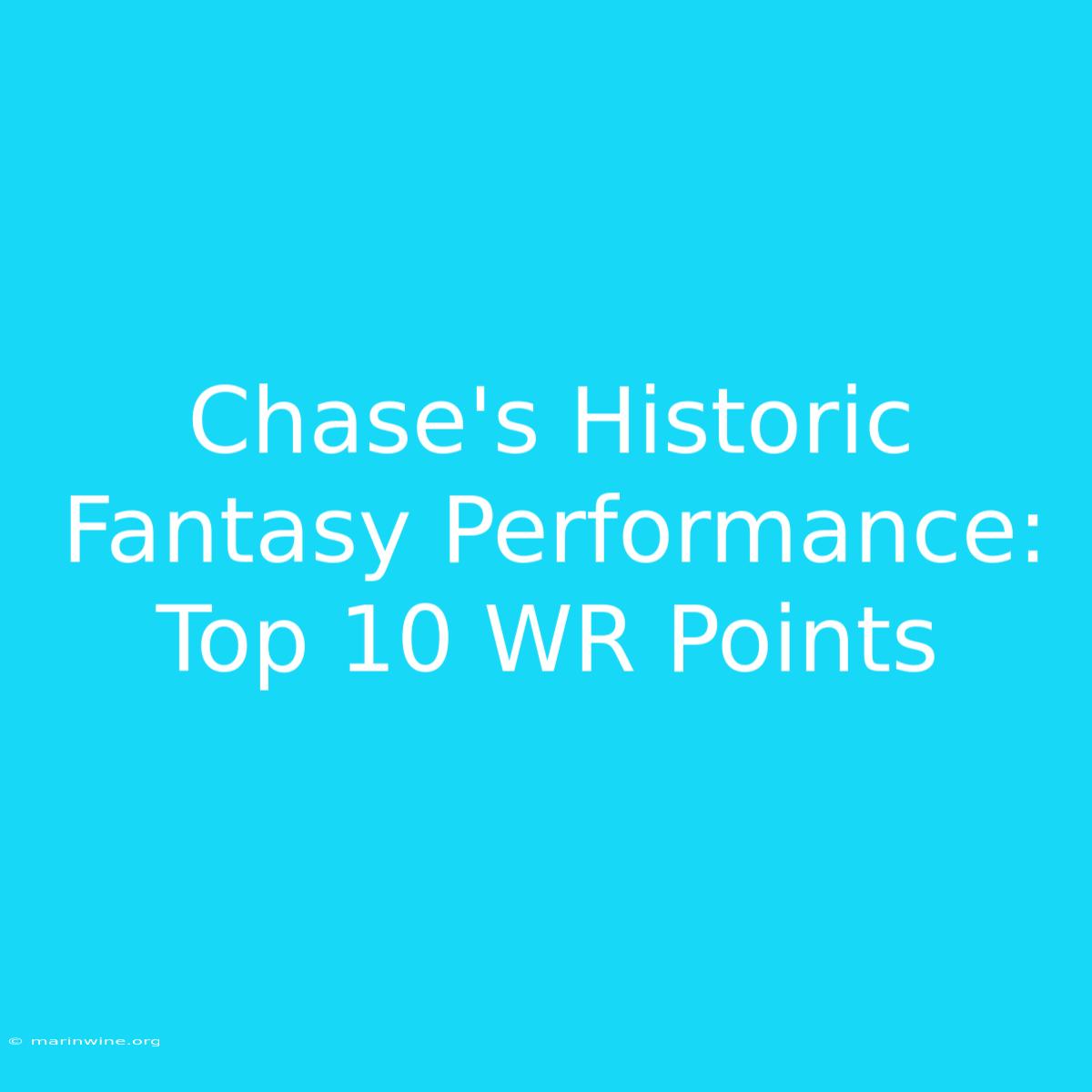 Chase's Historic Fantasy Performance: Top 10 WR Points