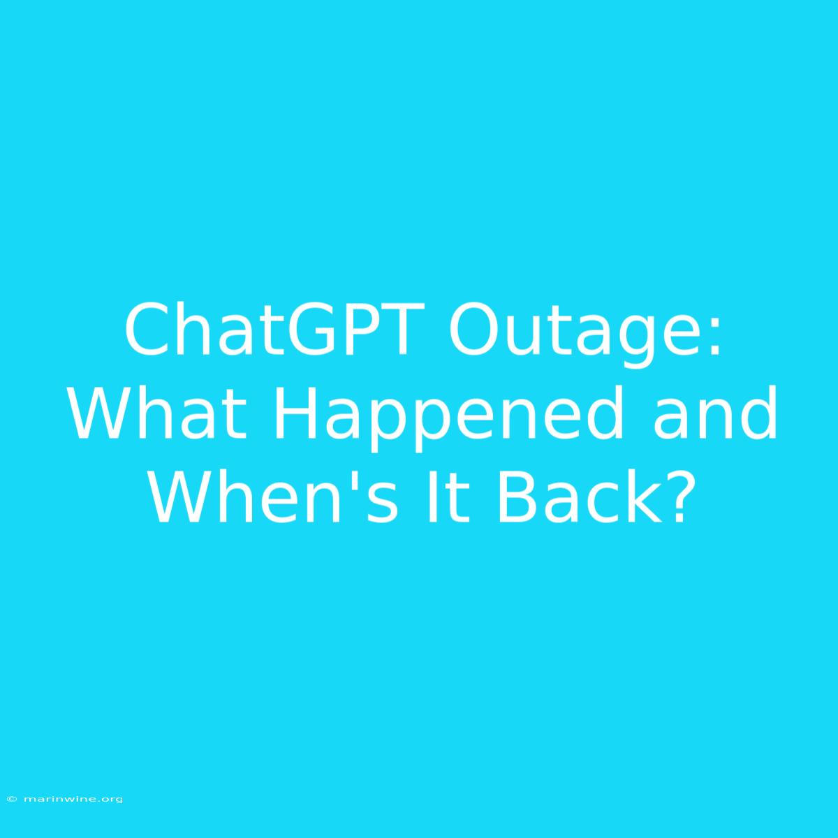 ChatGPT Outage: What Happened And When's It Back?