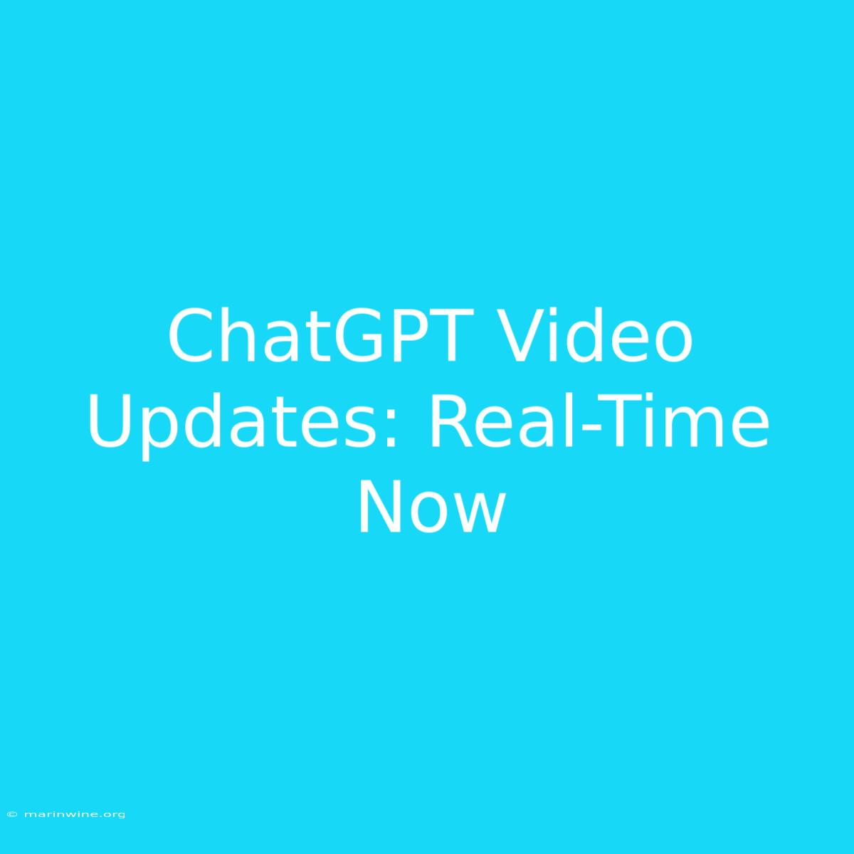 ChatGPT Video Updates: Real-Time Now