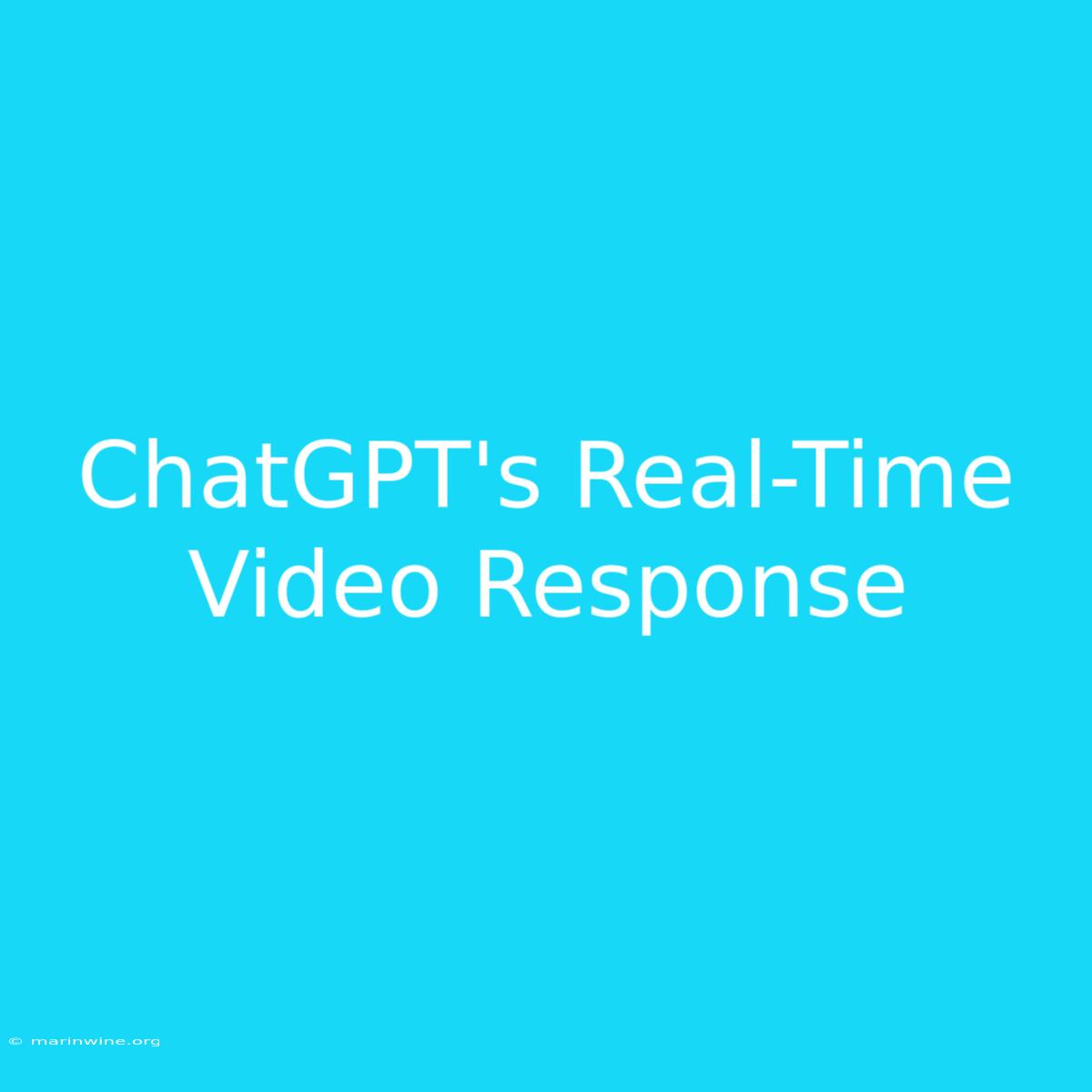 ChatGPT's Real-Time Video Response