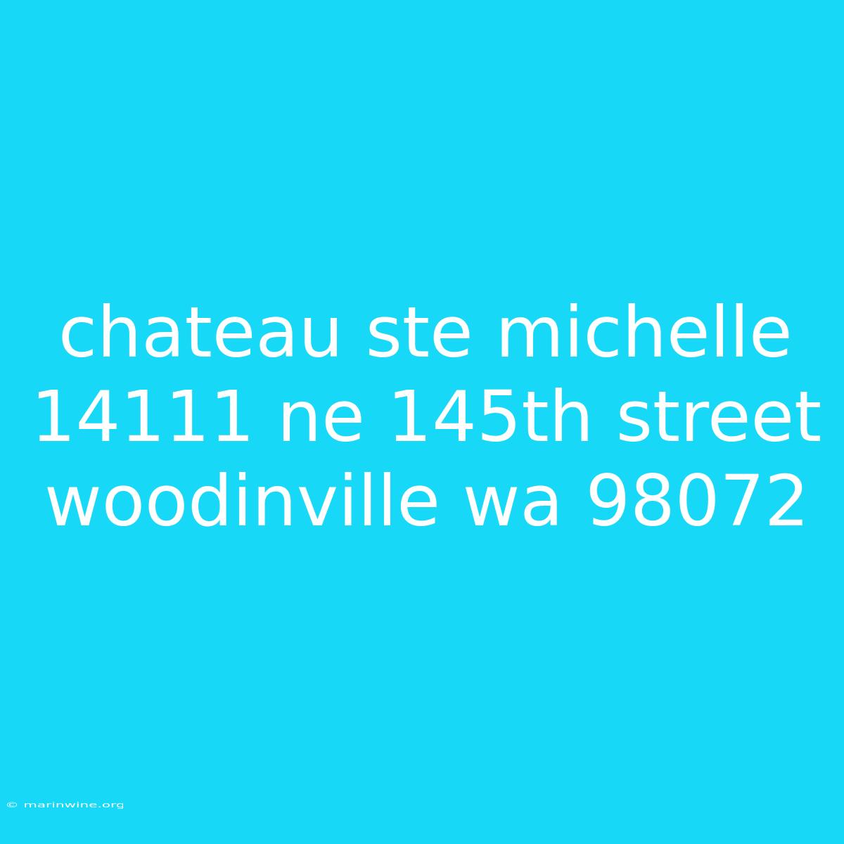 Chateau Ste Michelle 14111 Ne 145th Street Woodinville Wa 98072