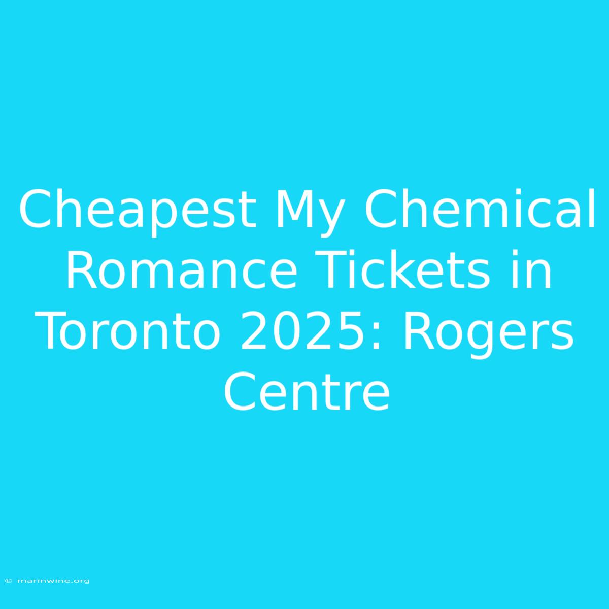 Cheapest My Chemical Romance Tickets In Toronto 2025: Rogers Centre